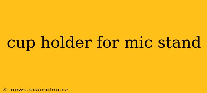 cup holder for mic stand