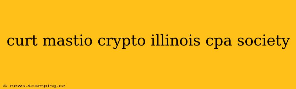 curt mastio crypto illinois cpa society