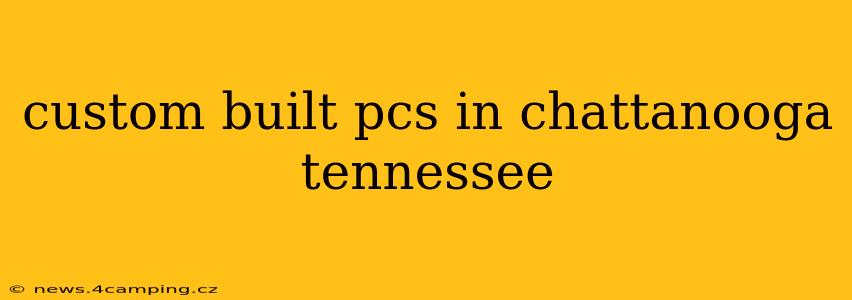 custom built pcs in chattanooga tennessee