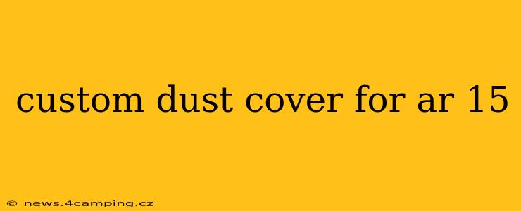 custom dust cover for ar 15