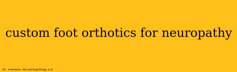 custom foot orthotics for neuropathy
