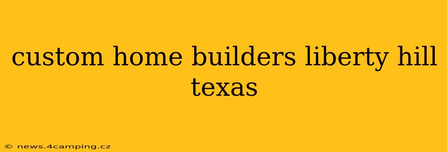 custom home builders liberty hill texas