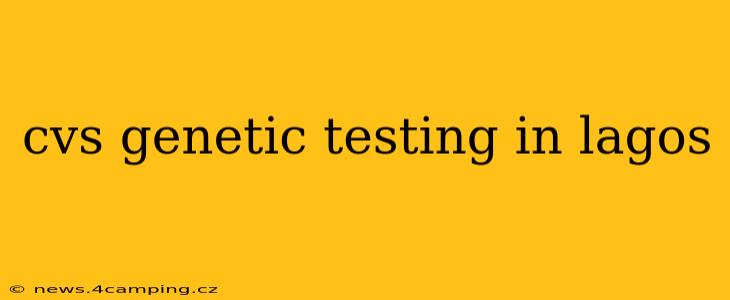 cvs genetic testing in lagos