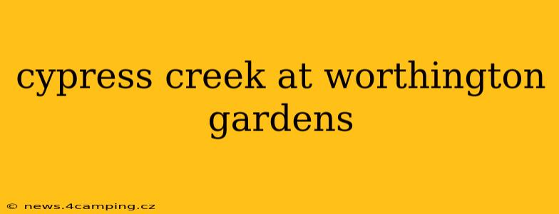 cypress creek at worthington gardens