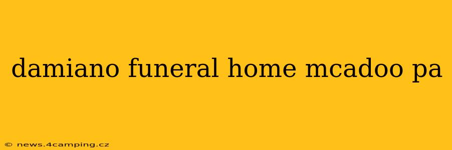 damiano funeral home mcadoo pa