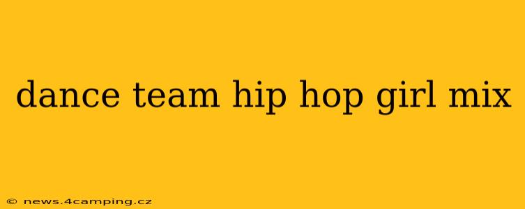 dance team hip hop girl mix