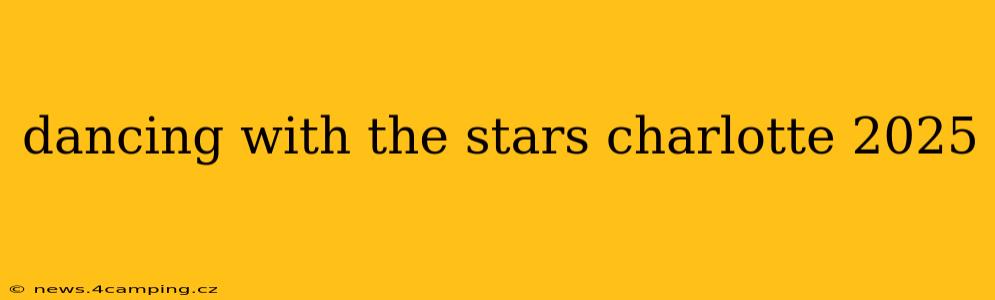 dancing with the stars charlotte 2025