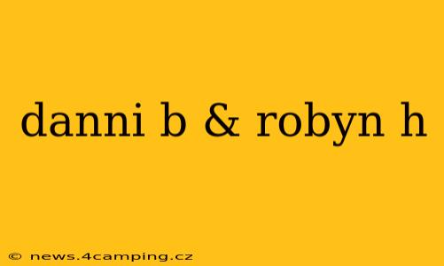 danni b & robyn h