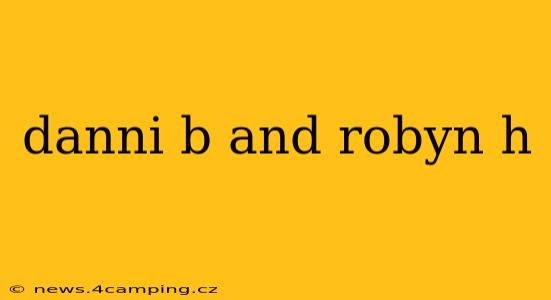 danni b and robyn h