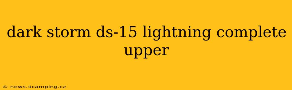 dark storm ds-15 lightning complete upper
