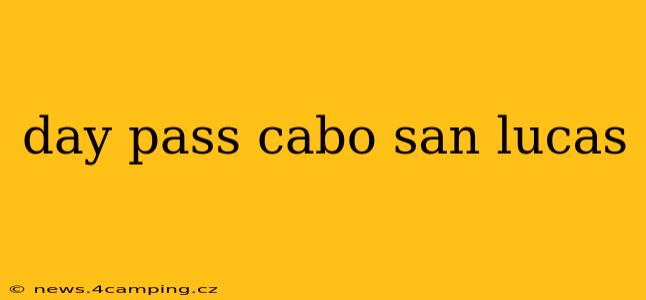 day pass cabo san lucas