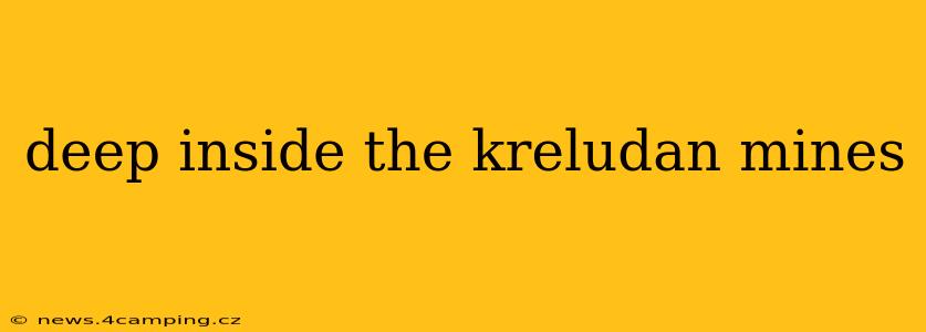 deep inside the kreludan mines