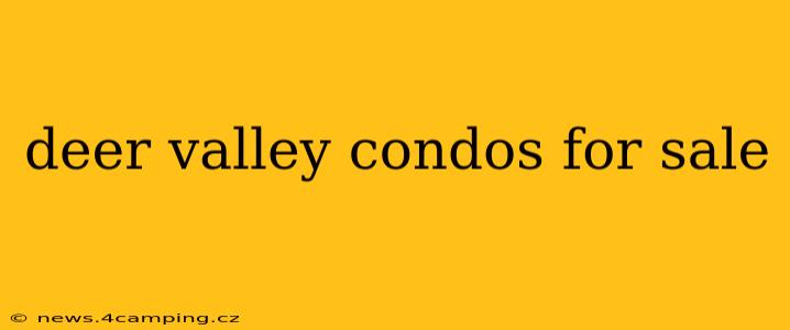 deer valley condos for sale