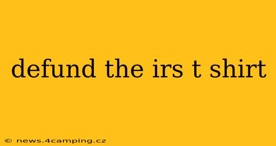 defund the irs t shirt