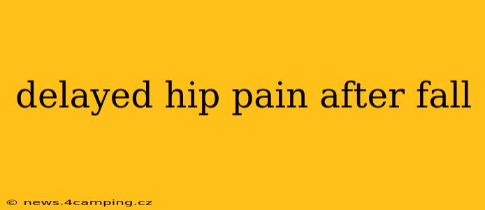 delayed hip pain after fall