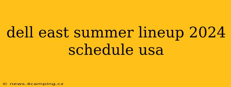 dell east summer lineup 2024 schedule usa