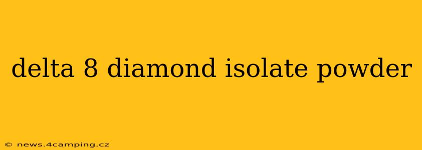 delta 8 diamond isolate powder