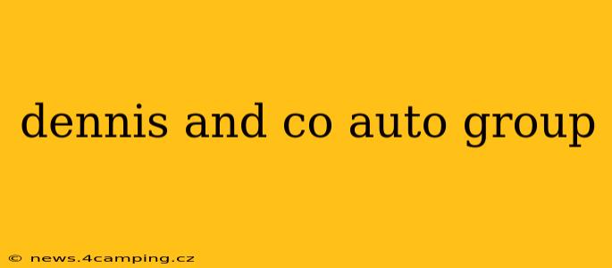 dennis and co auto group