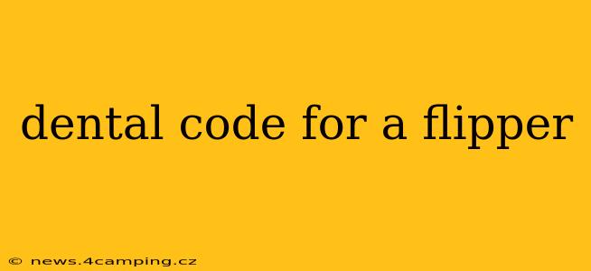 dental code for a flipper
