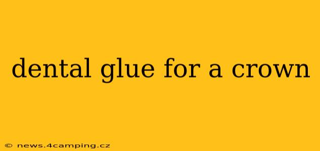 dental glue for a crown