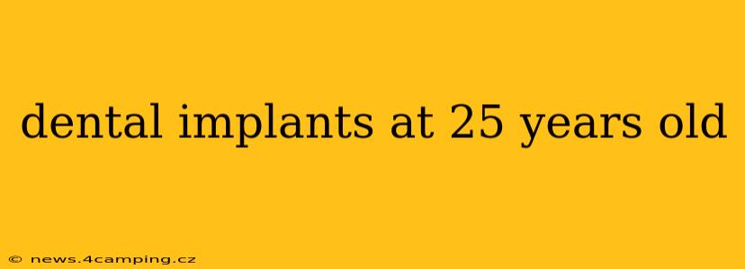 dental implants at 25 years old