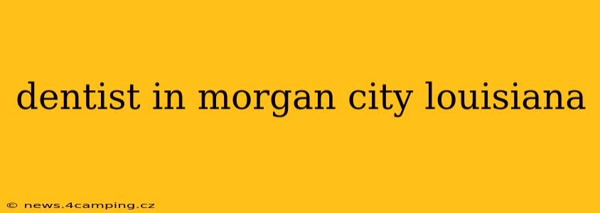 dentist in morgan city louisiana