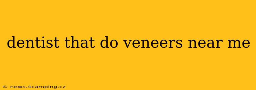 dentist that do veneers near me