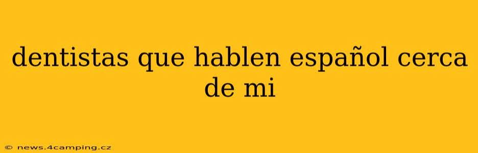 dentistas que hablen español cerca de mi