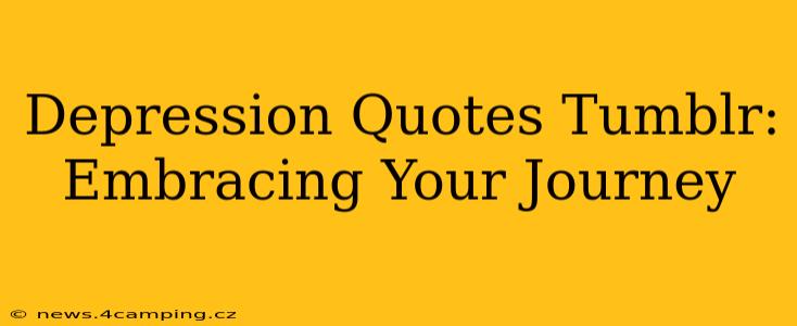 Depression Quotes Tumblr:  Embracing Your Journey