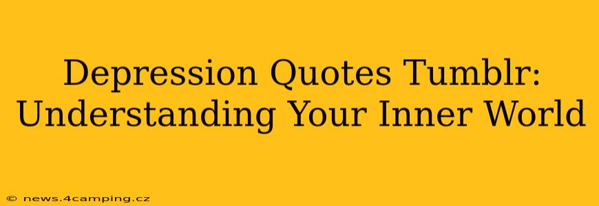 Depression Quotes Tumblr:  Understanding Your Inner World