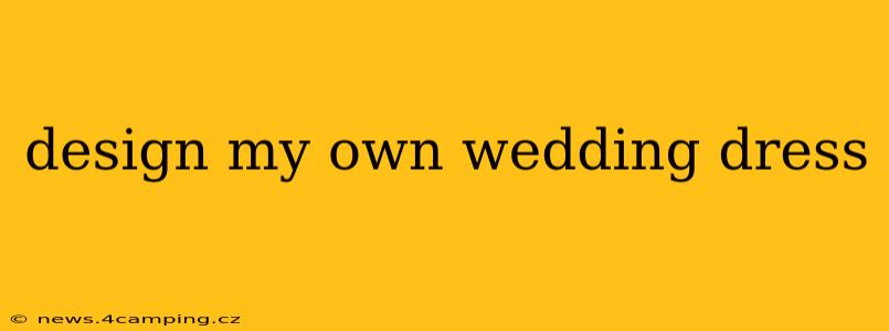 design my own wedding dress