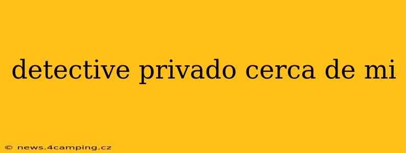 detective privado cerca de mi