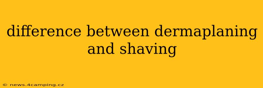 difference between dermaplaning and shaving