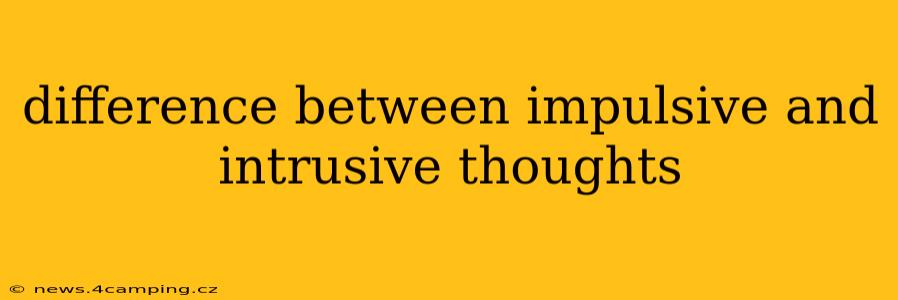 difference between impulsive and intrusive thoughts