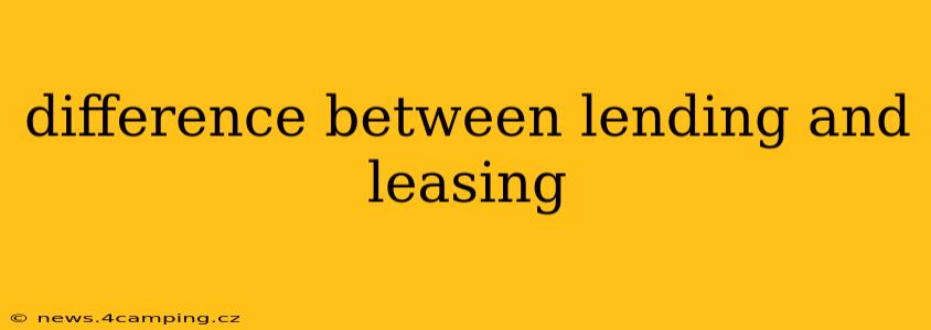 difference between lending and leasing