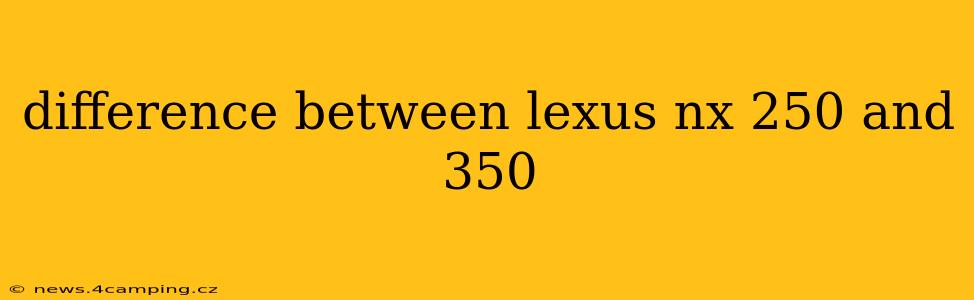 difference between lexus nx 250 and 350