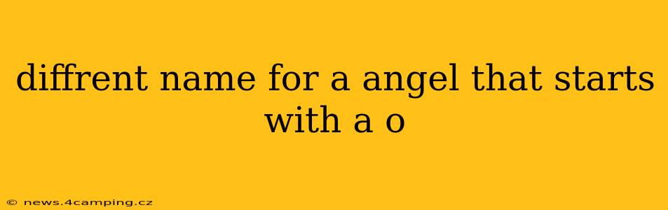 diffrent name for a angel that starts with a o