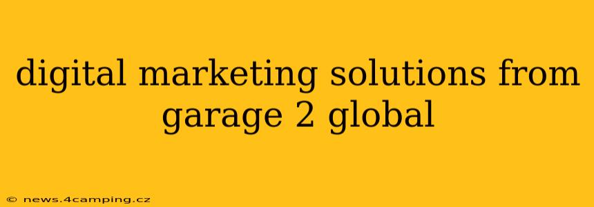 digital marketing solutions from garage 2 global