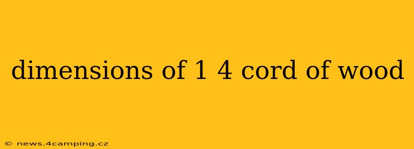 dimensions of 1 4 cord of wood