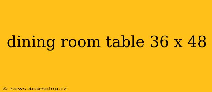dining room table 36 x 48