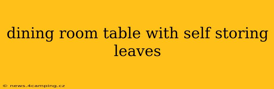 dining room table with self storing leaves