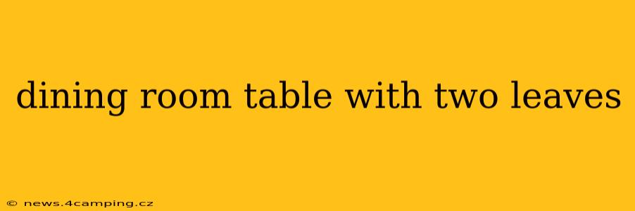 dining room table with two leaves