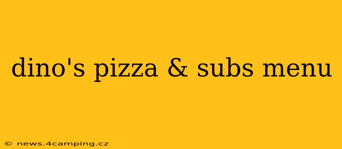 dino's pizza & subs menu