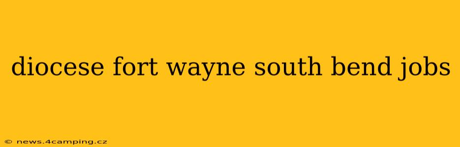 diocese fort wayne south bend jobs