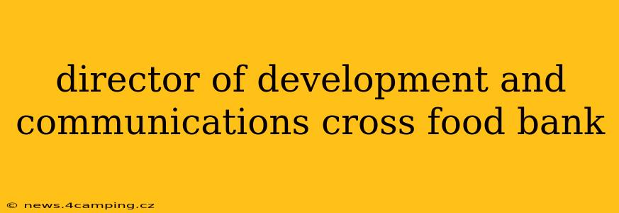 director of development and communications cross food bank