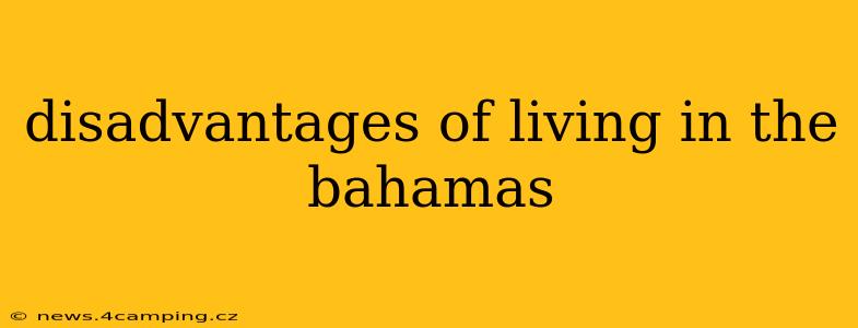 disadvantages of living in the bahamas