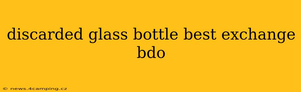 discarded glass bottle best exchange bdo