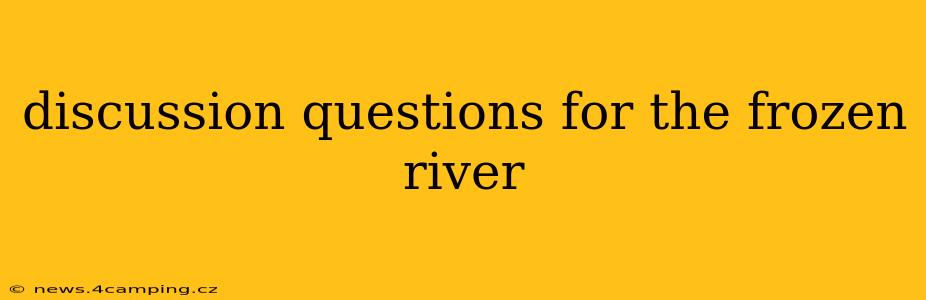 discussion questions for the frozen river