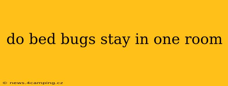 do bed bugs stay in one room