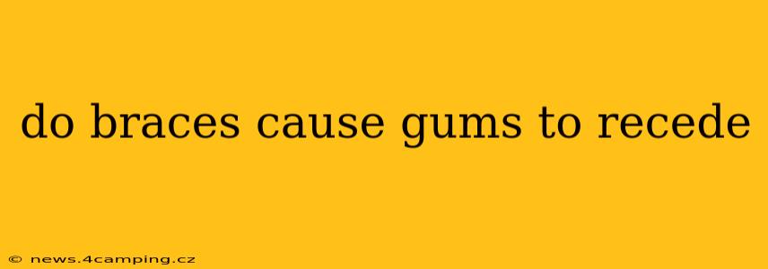 do braces cause gums to recede